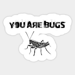 You are bugs Sticker